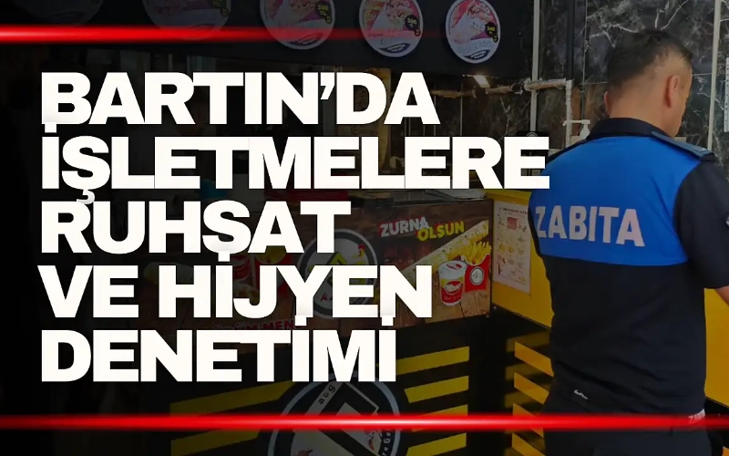 Bartın'da İşletmelere Ruhsat ve Hijyen Denetimi